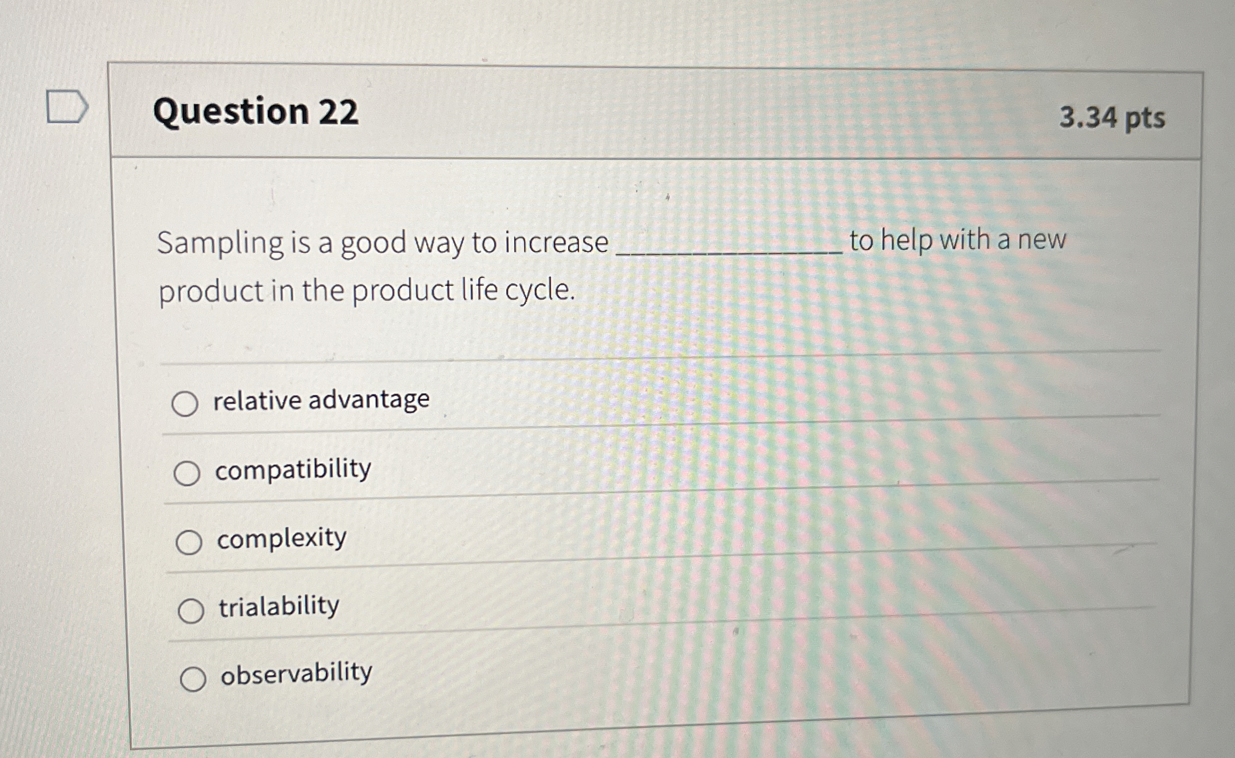  Question 22 3.34 pts Sampling is a good way to increase
