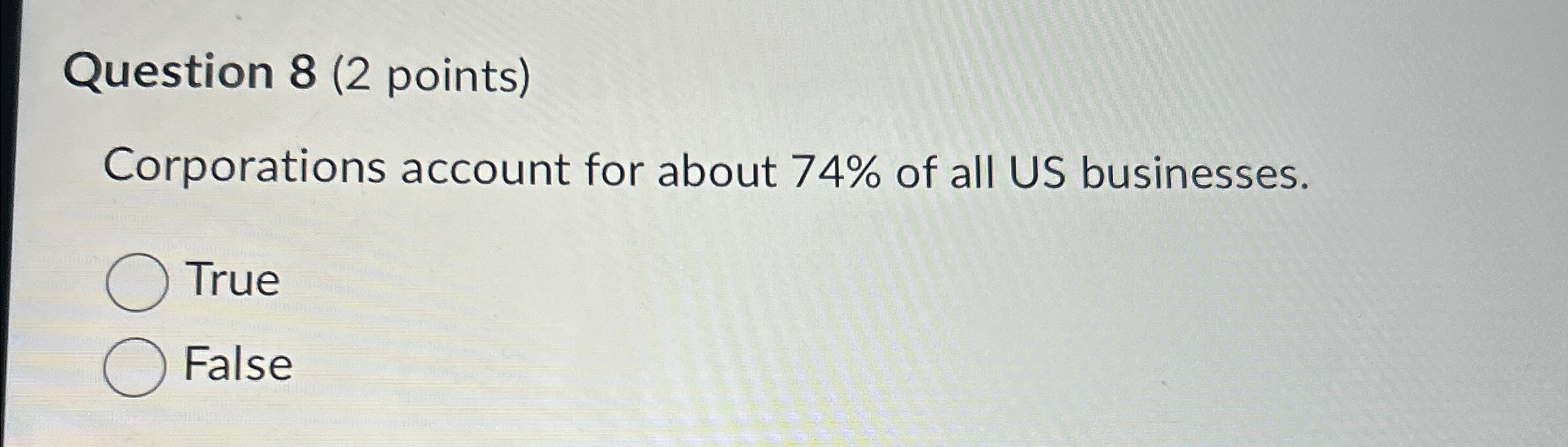  Question 8(2 points) Corporations account for about 74% of all US