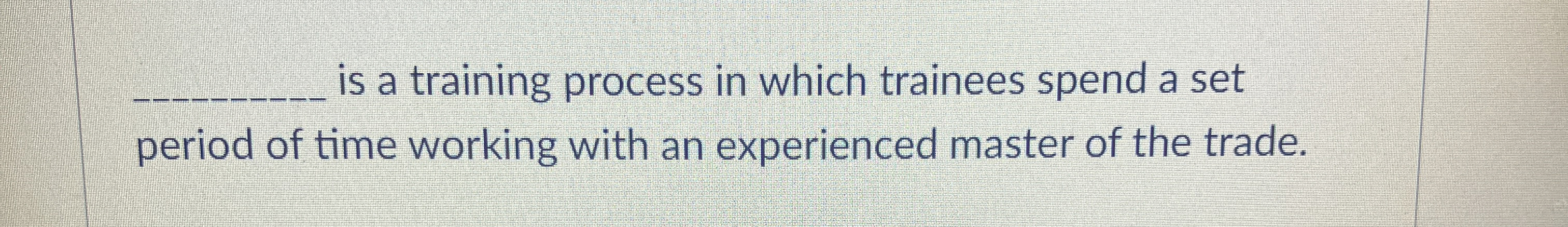  q, is a training process in which trainees spend a set