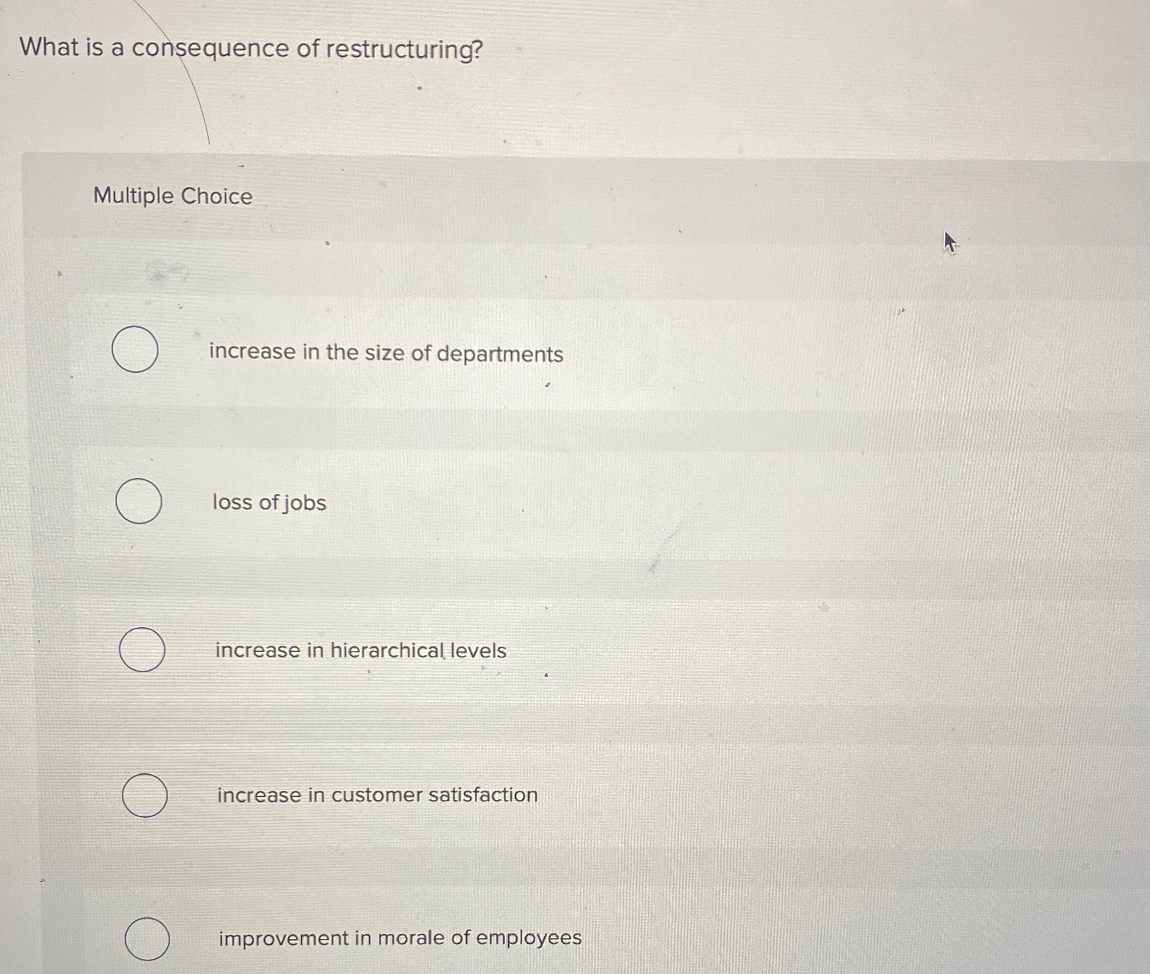  What is a consequence of restructuring? Multiple Choice increase in the