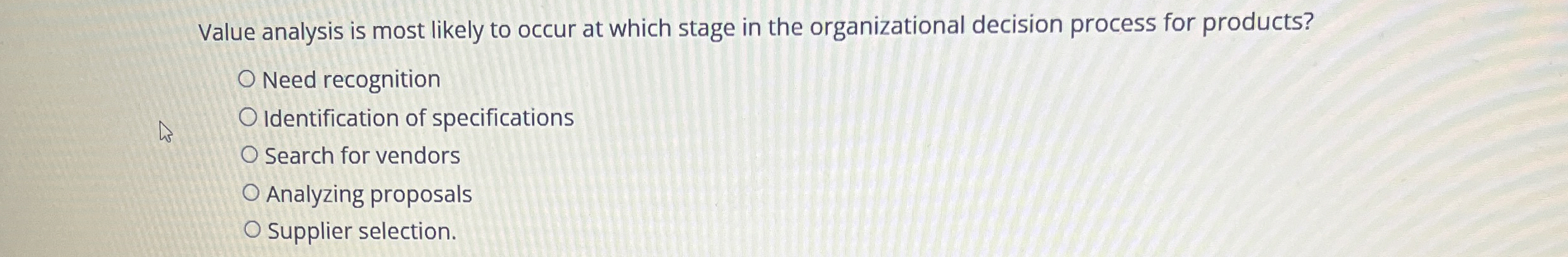  Value analysis is most likely to occur at which stage in