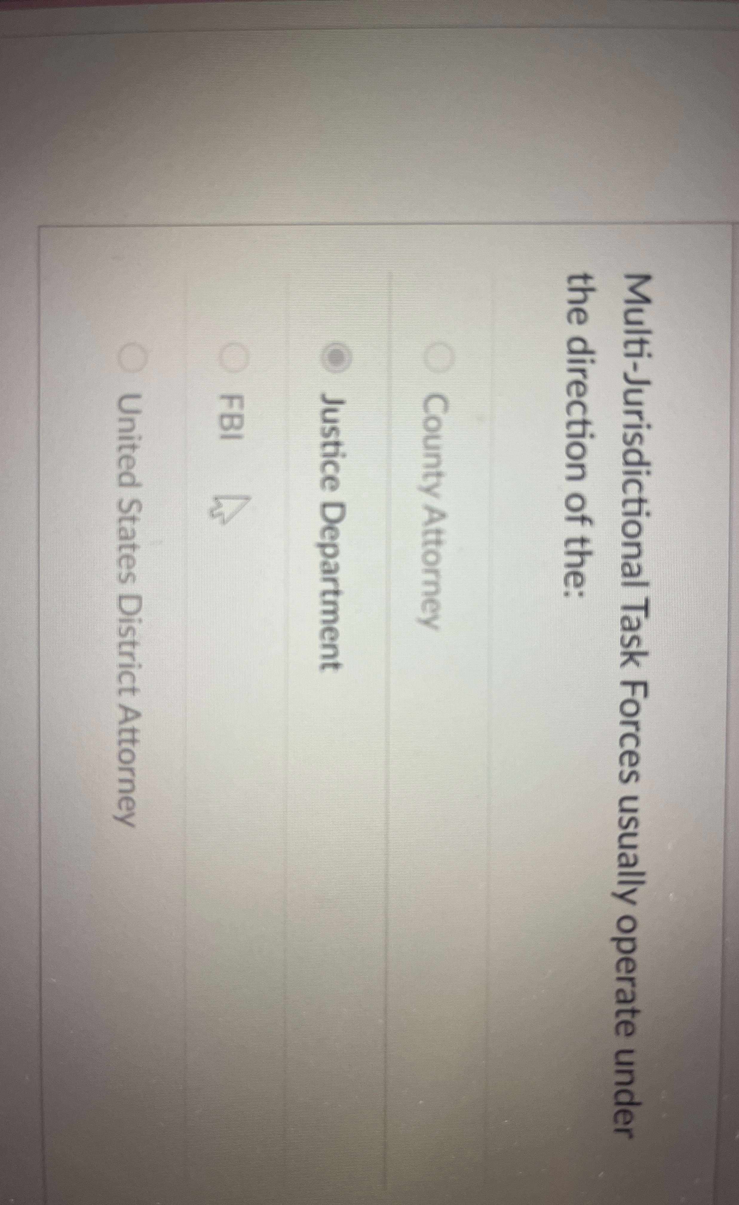  Multi-Jurisdictional Task Forces usually operate under the direction of the: County