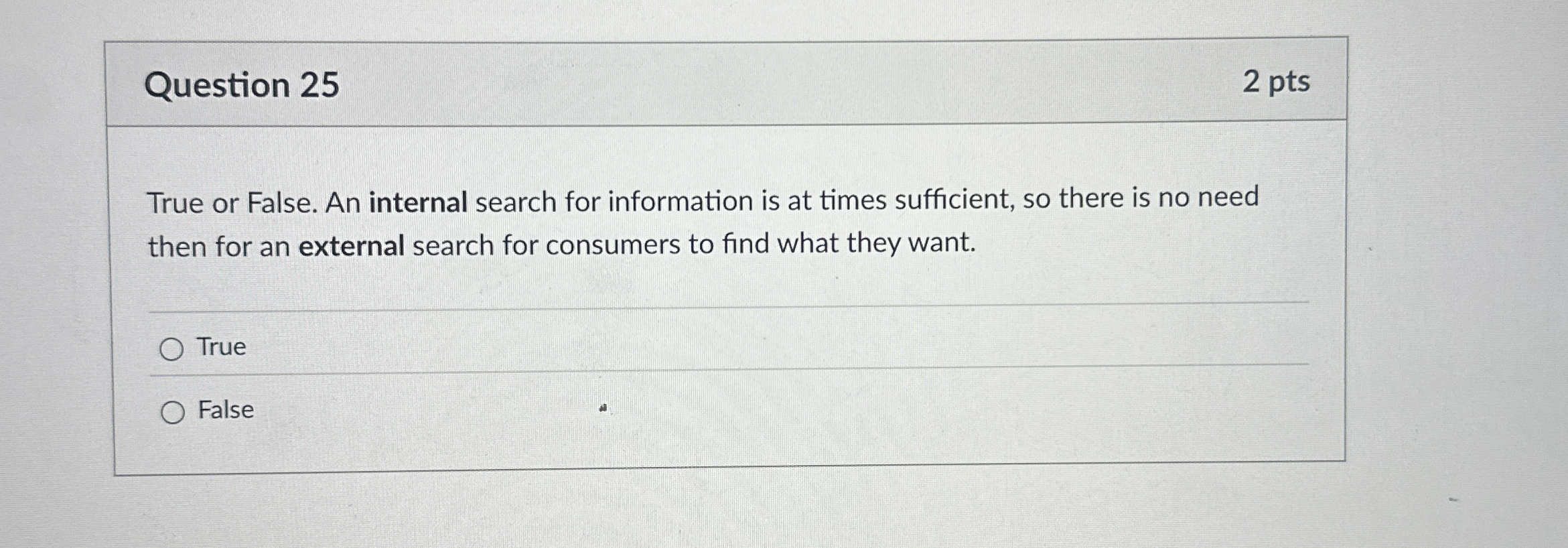  Question 25 True or False. An internal search for information is