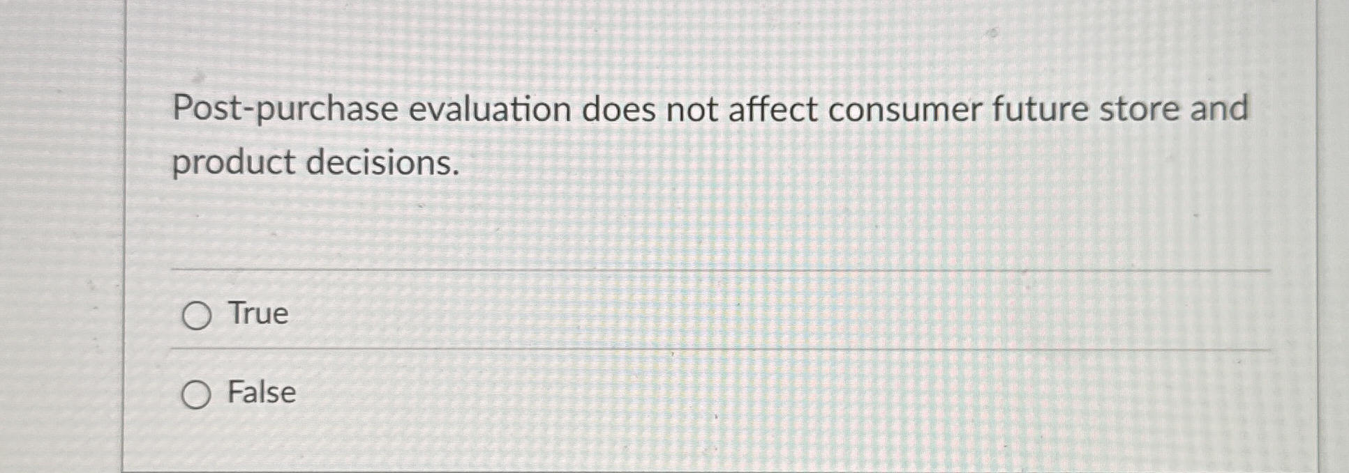  Post-purchase evaluation does not affect consumer future store and product decisions.