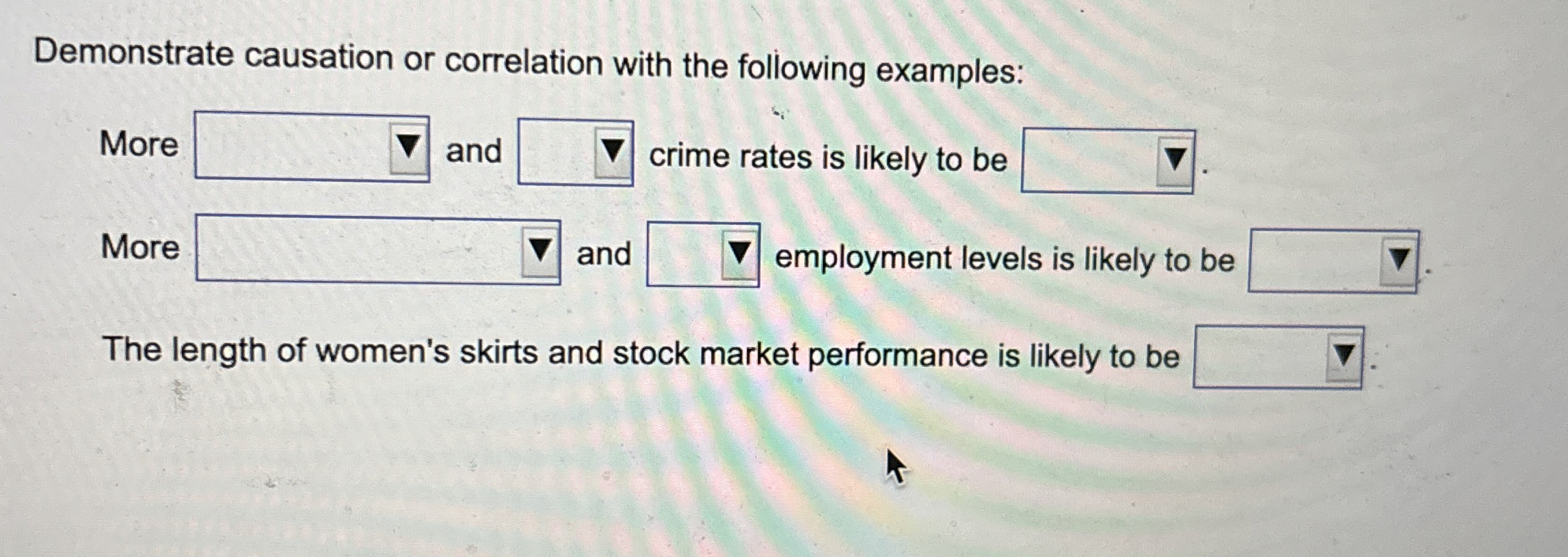  Demonstrate causation or correlation with the following examples: More and crime