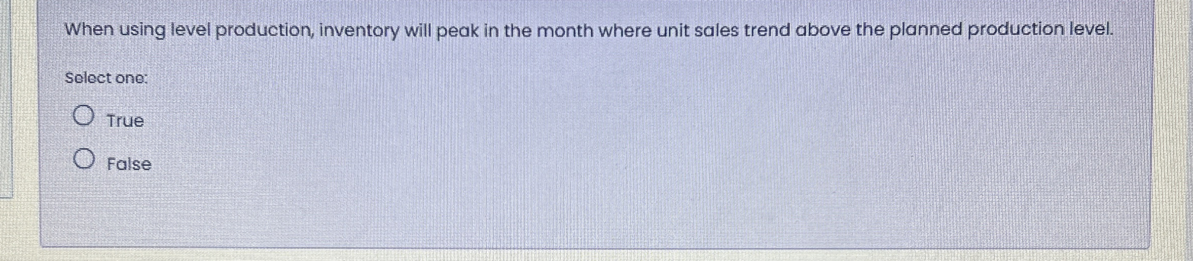  When using level production, inventory will peak in the month where