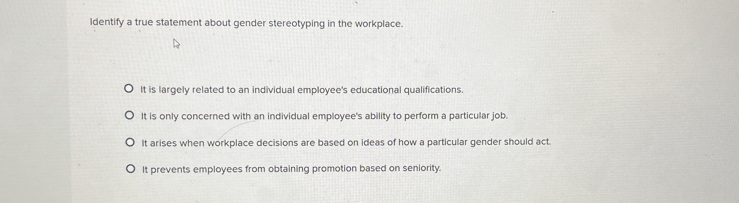  Identify a true statement about gender stereotyping in the workplace. It