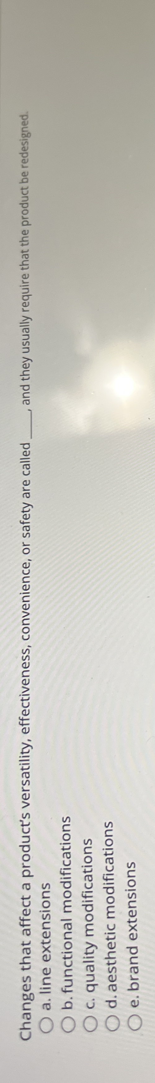  Changes that affect a product's versatility, effectiveness, convenience, or safety are