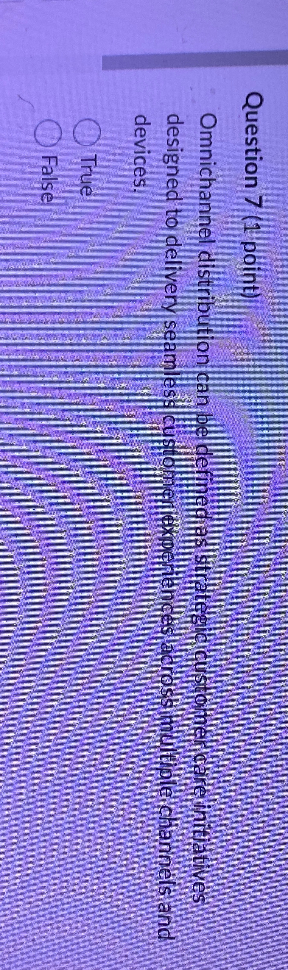  Question 7(1 point) Omnichannel distribution can be defined as strategic customer