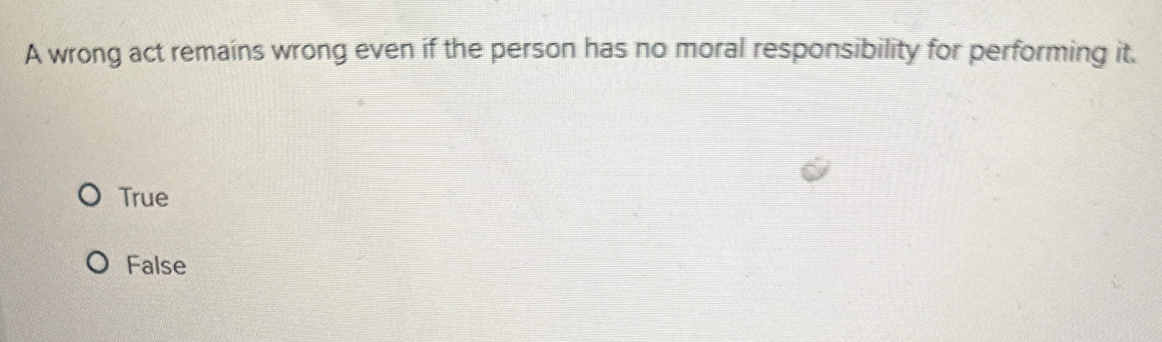  A wrong act remains wrong even if the person has no