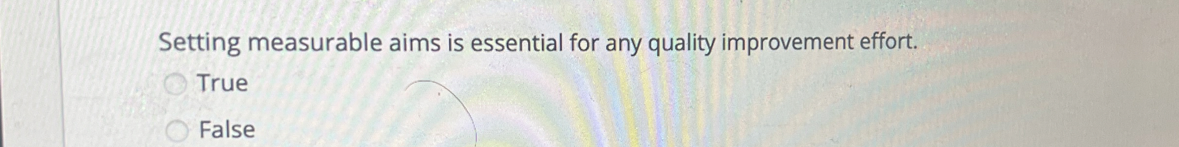  Setting measurable aims is essential for any quality improvement effort. True