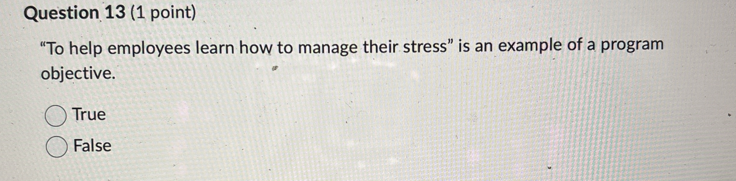  Question 13(1 point) "To help employees learn how to manage their