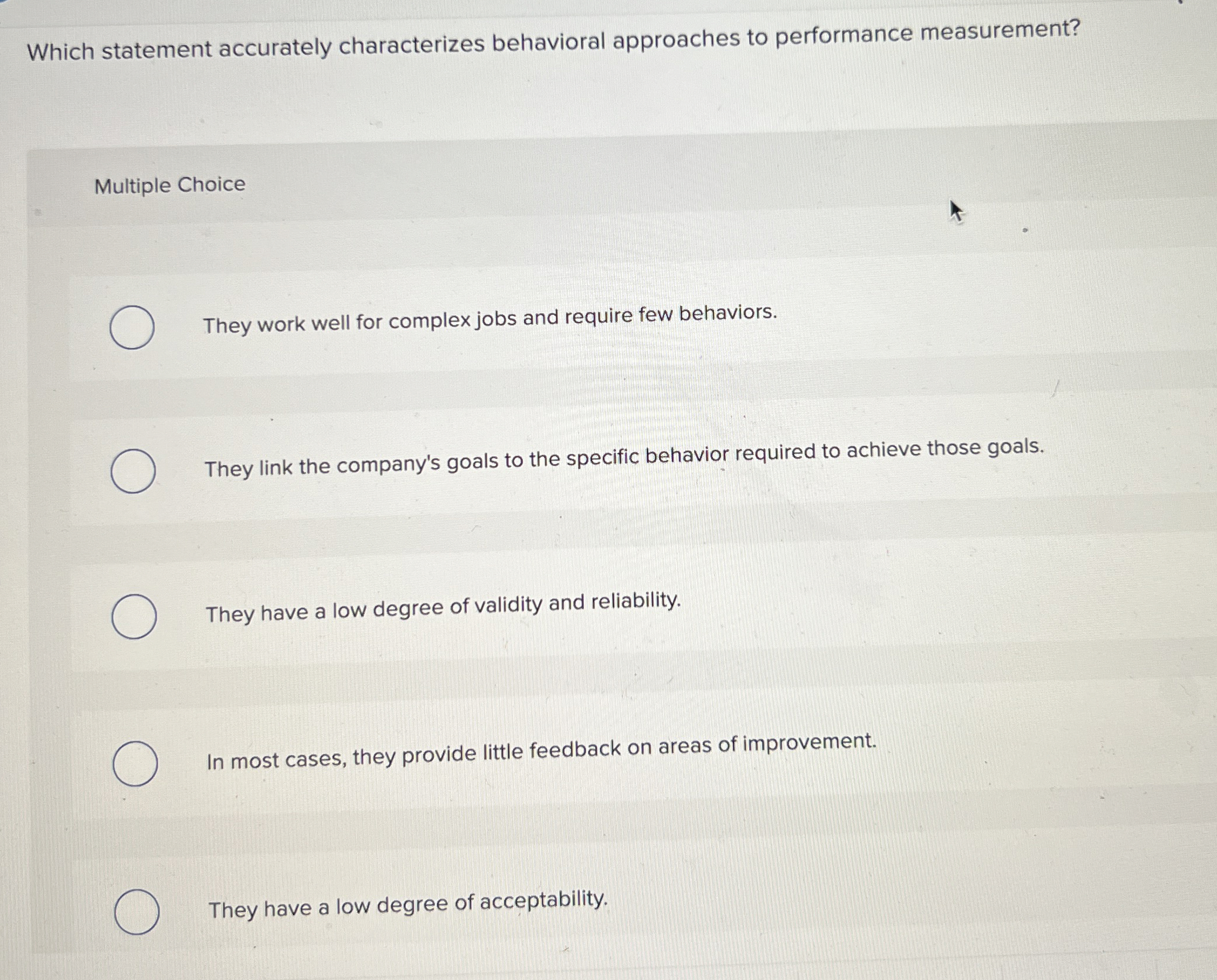  Which statement accurately characterizes behavioral approaches to performance measurement? Multiple Choice