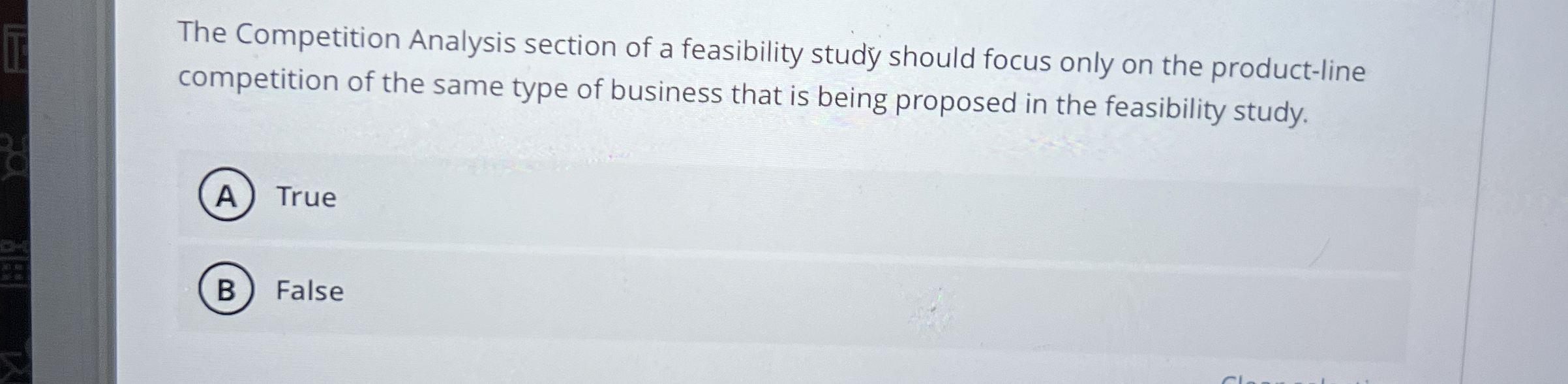  The Competition Analysis section of a feasibility study should focus only