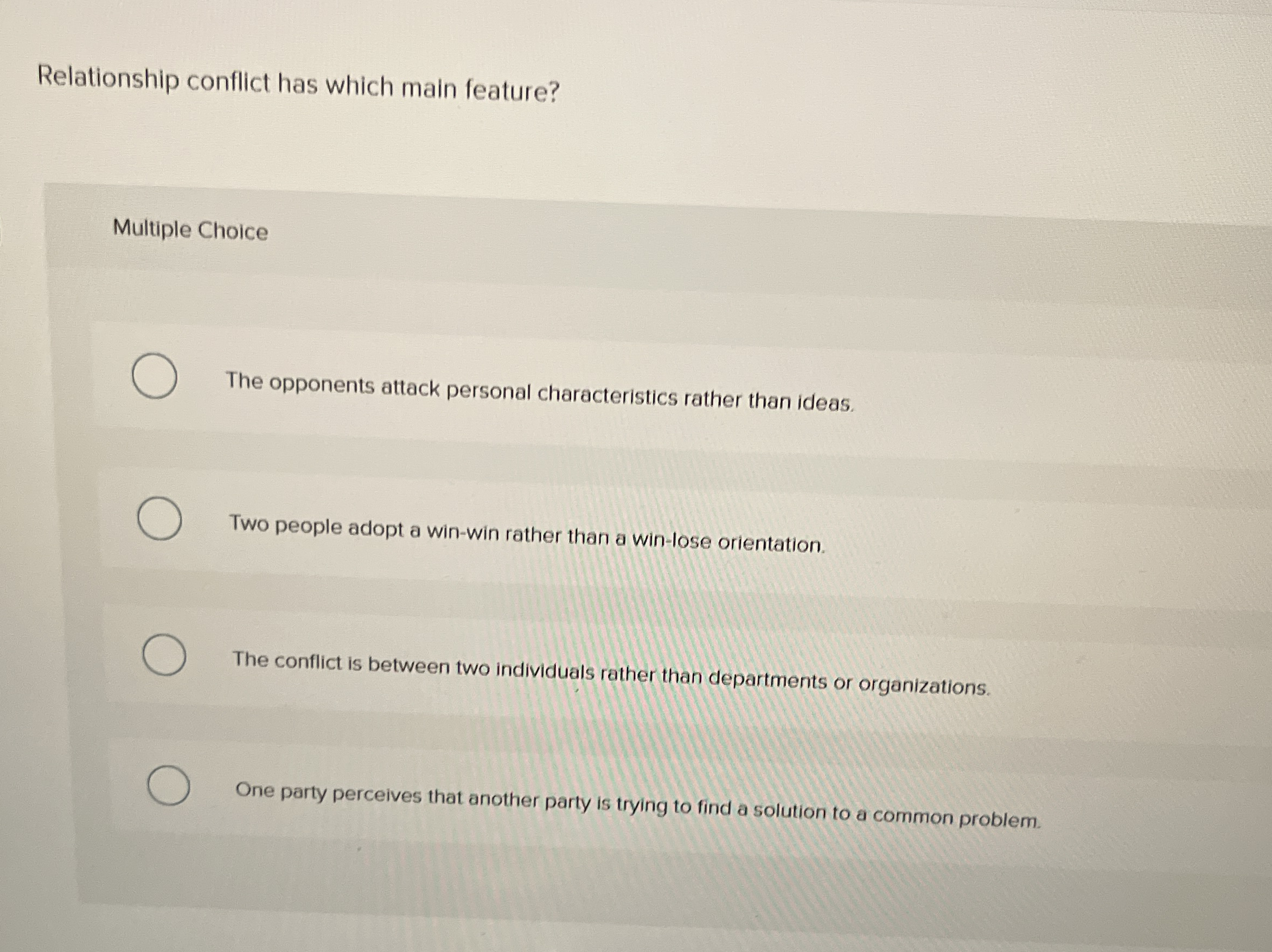  Relationship conflict has which main feature? Multiple Choice The opponents attack