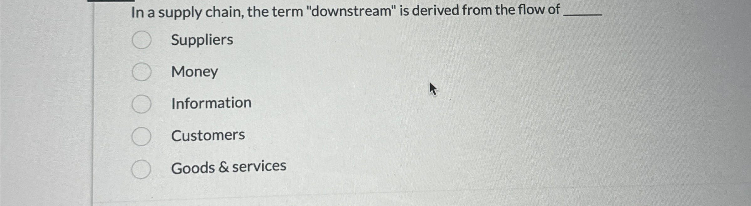  In a supply chain, the term "downstream" is derived from the