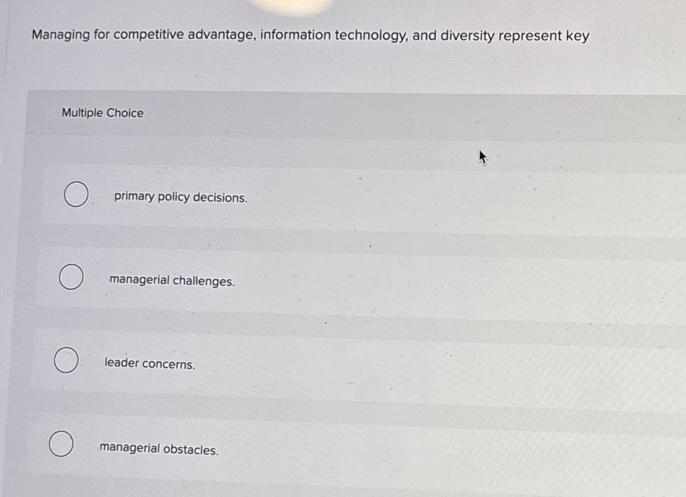  Managing for competitive advantage, information technology, and diversity represent key Multiple