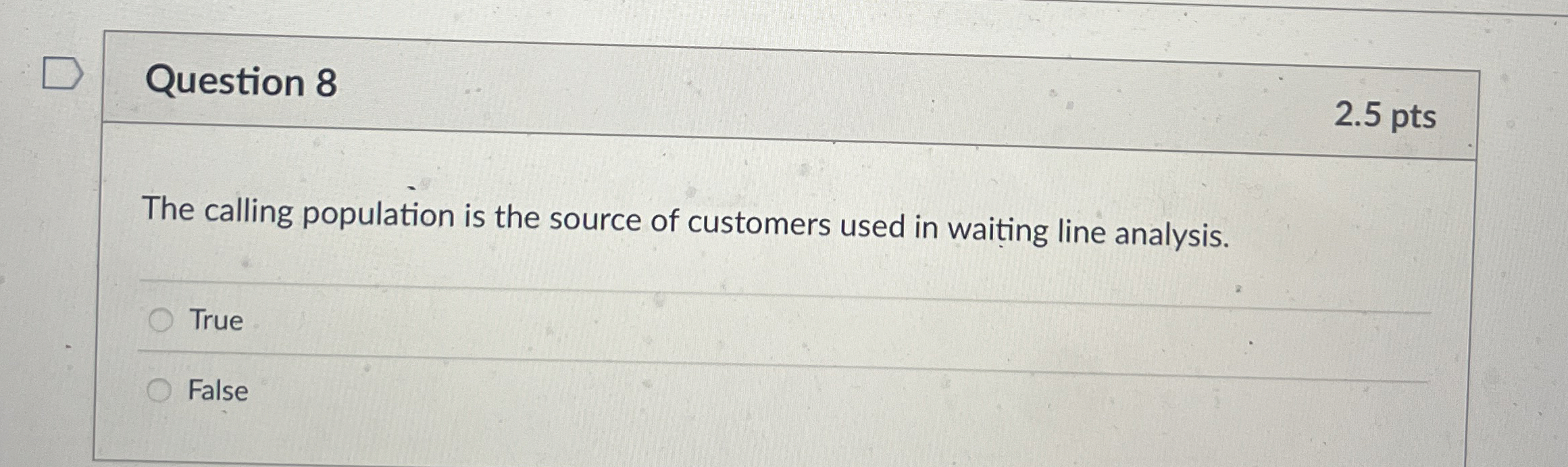  Question 8 2.5 pts The calling population is the source of