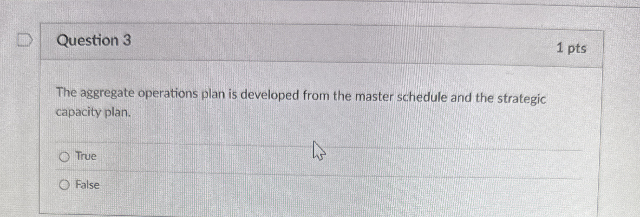  Question 3 1 pts The aggregate operations plan is developed from