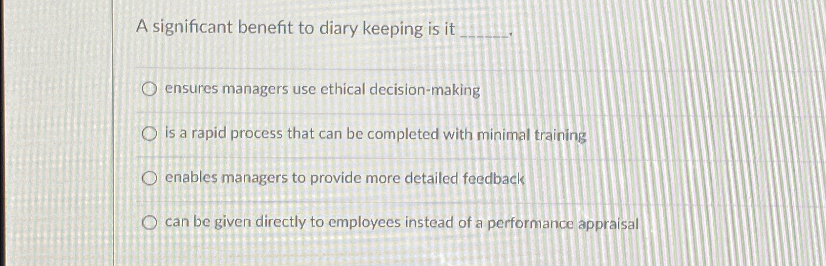  A significant benefit to diary keeping is it q, ensures managers