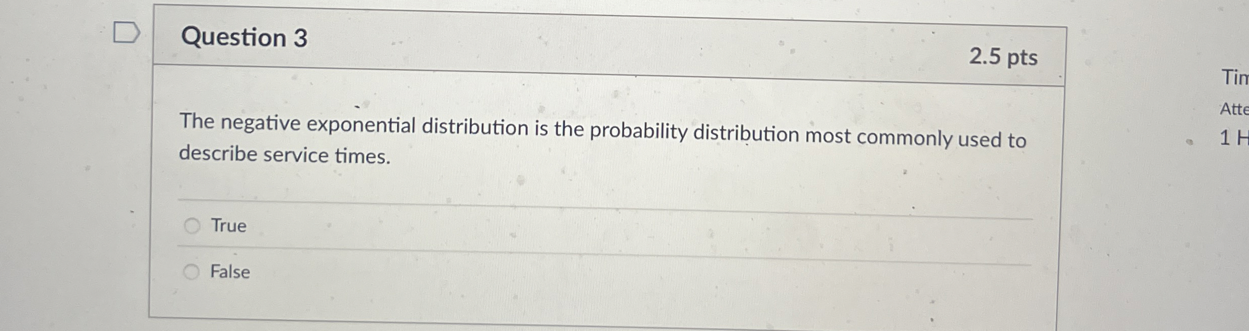  Question 3 2.5 pts The negative exponential distribution is the probability