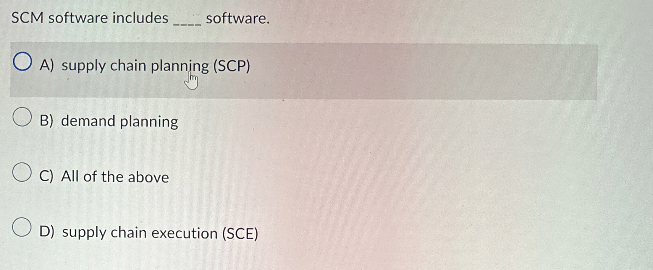  SCM software includes software. A) supply chain planning (SCP) B) demand