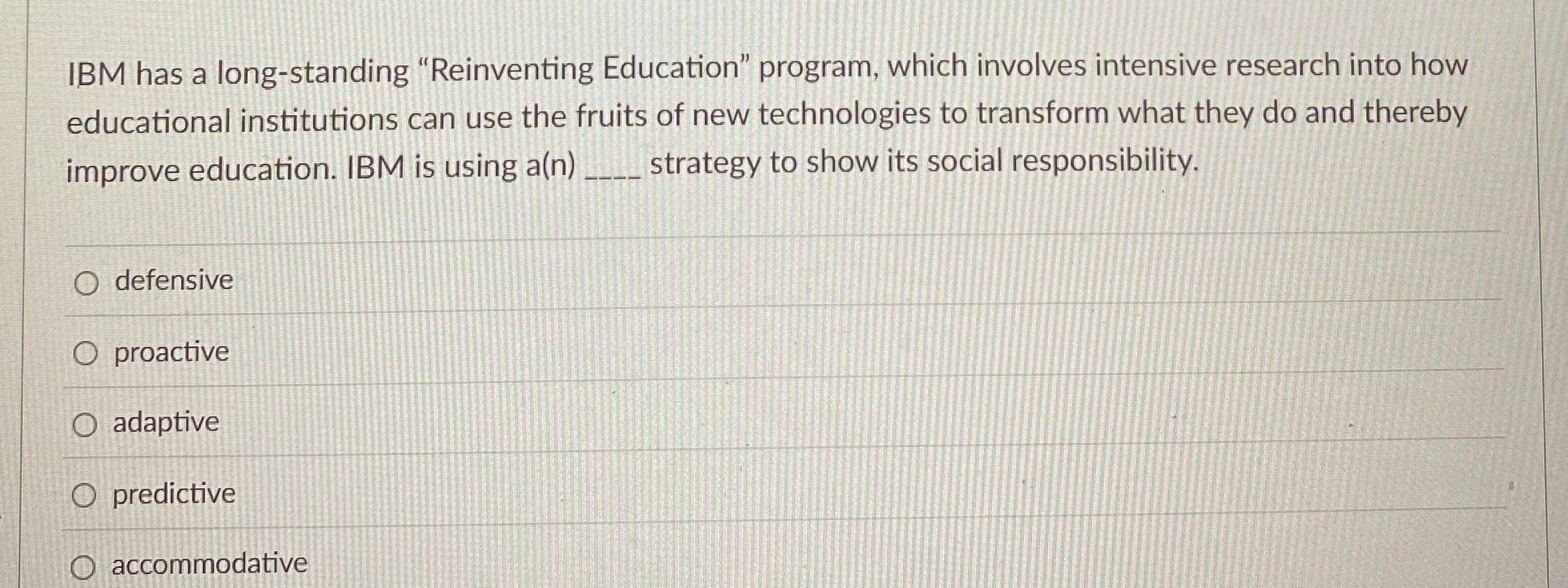  IBM has a long-standing "Reinventing Education" program, which involves intensive research