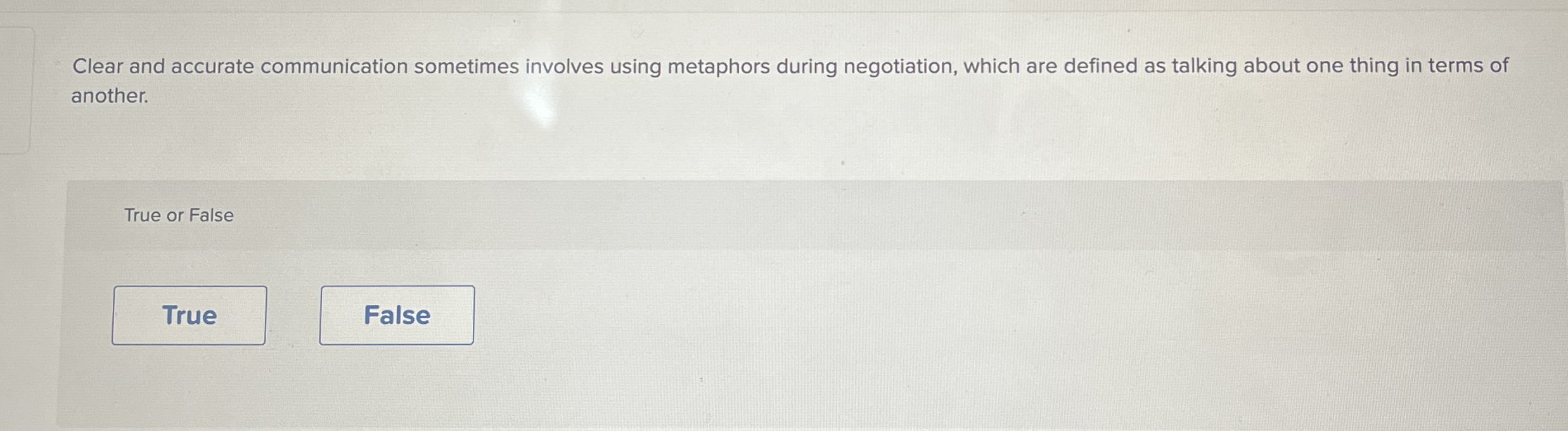  Clear and accurate communication sometimes involves using metaphors during negotiation, which