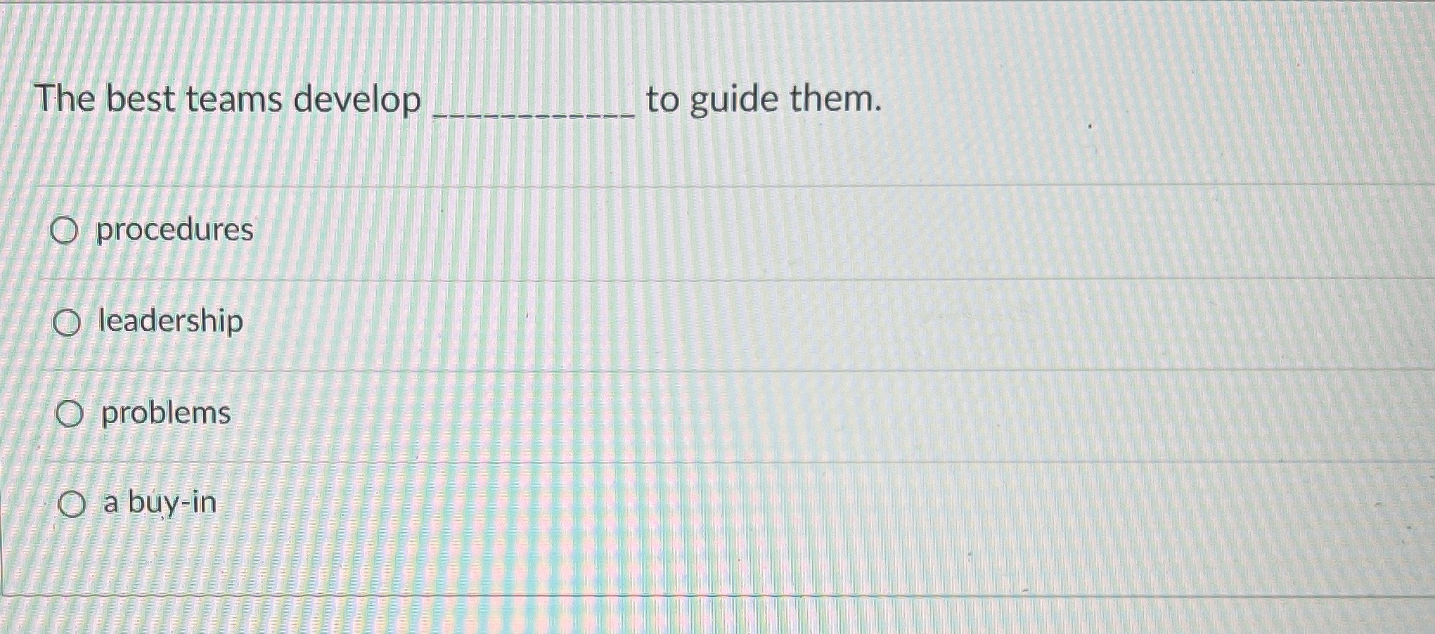  The best teams develop to guide them. procedures leadership problems a