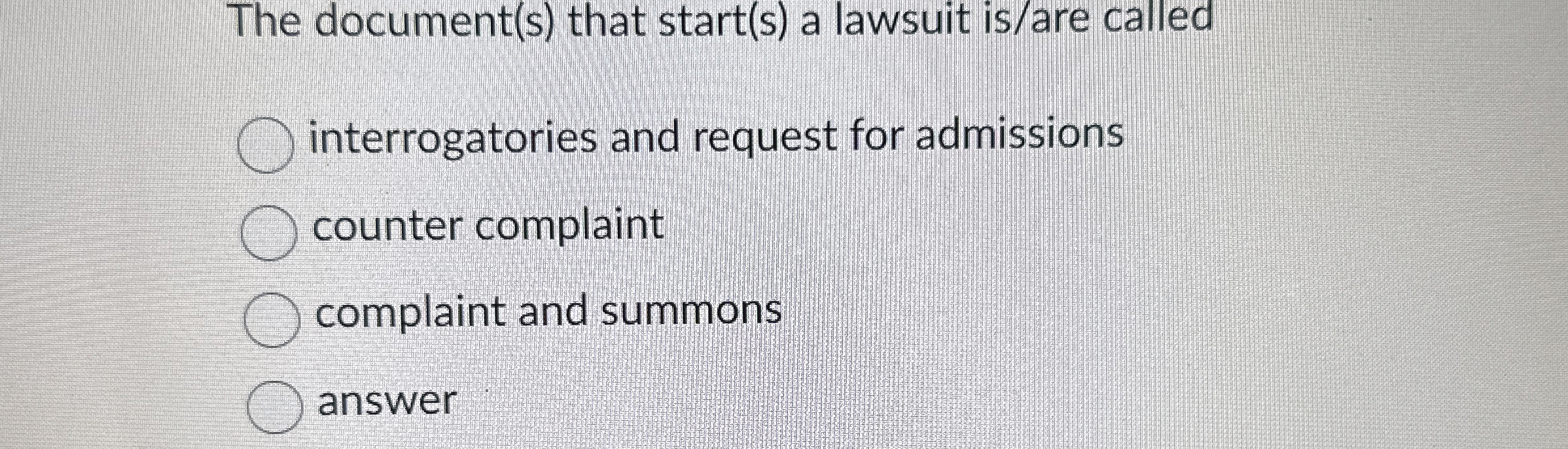 The document(s) that start(s) a lawsuit is/are called interrogatories and request