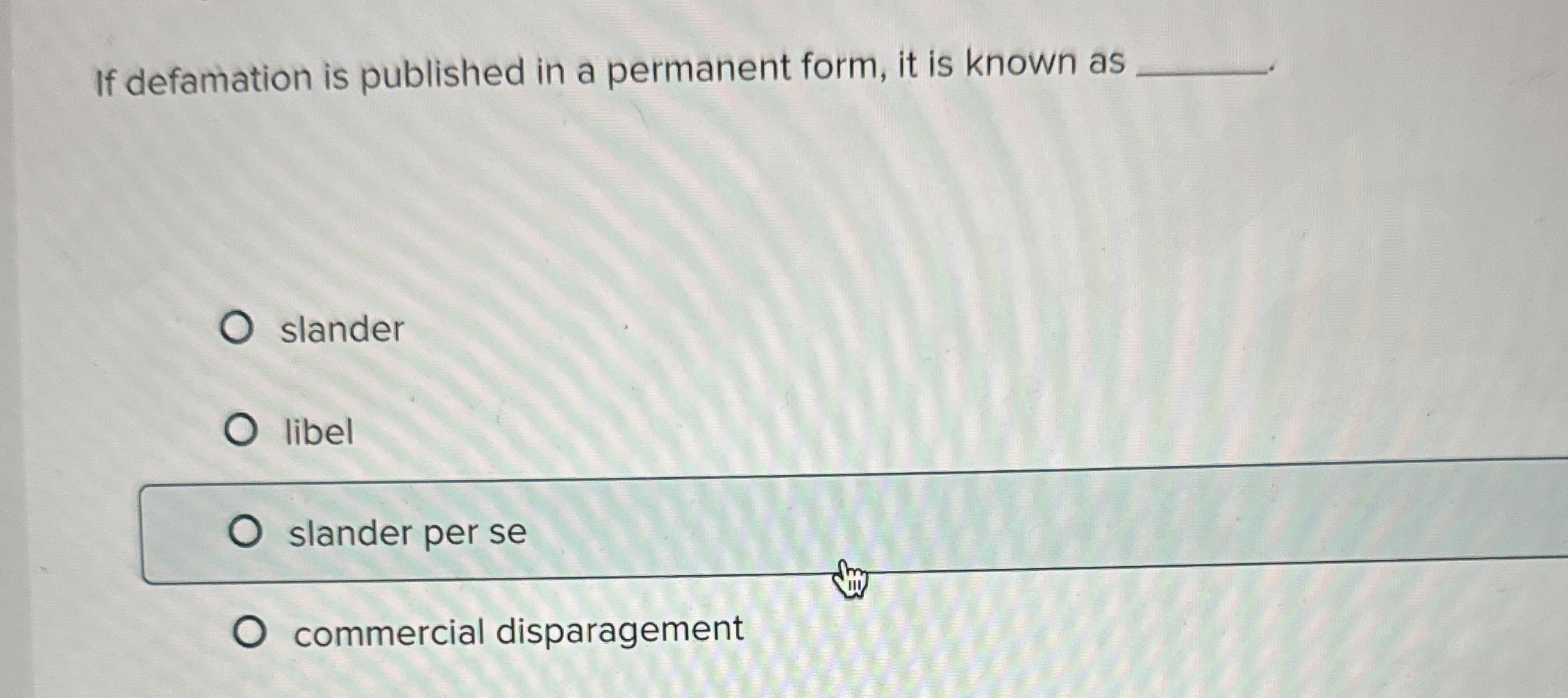  If defamation is published in a permanent form, it is known