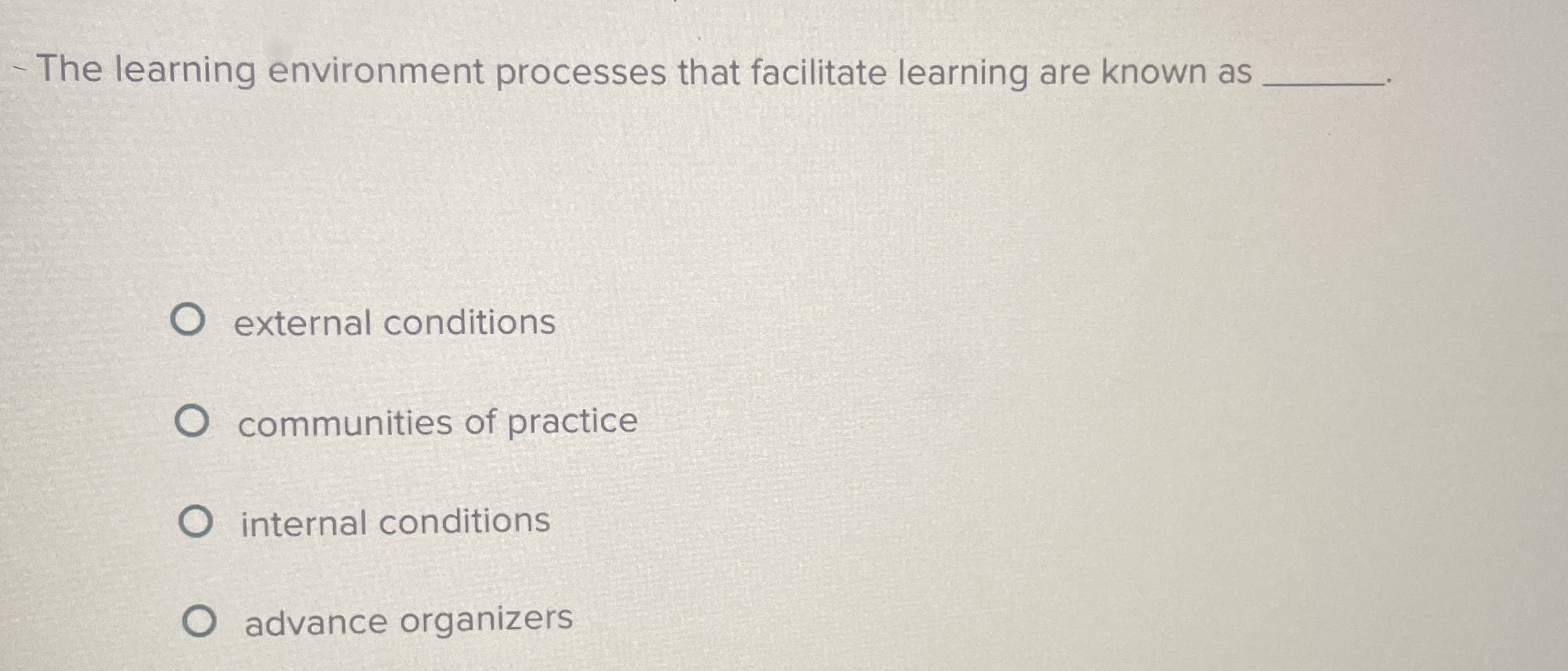  The learning environment processes that facilitate learning are known as external