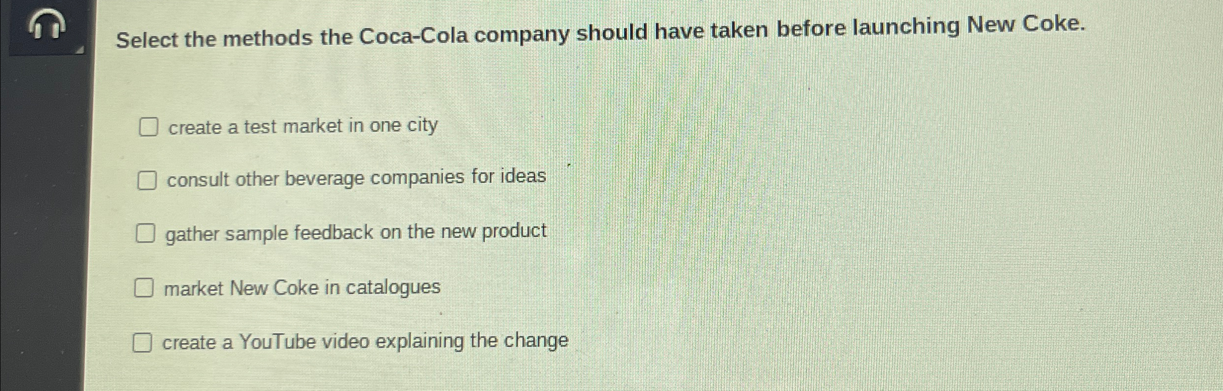  Select the methods the Coca-Cola company should have taken before launching
