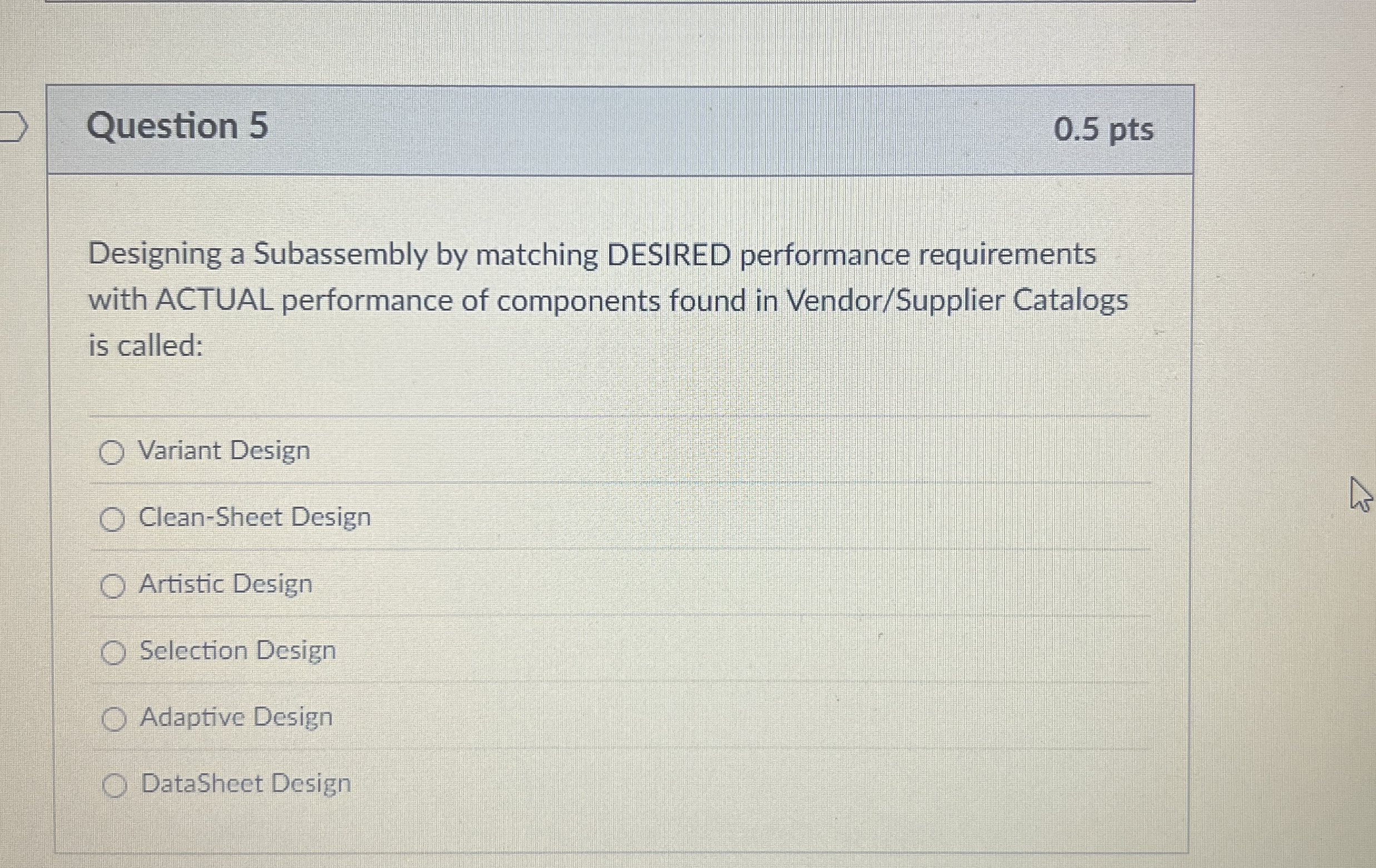  Question 5 Designing a Subassembly by matching DESIRED performance requirements with