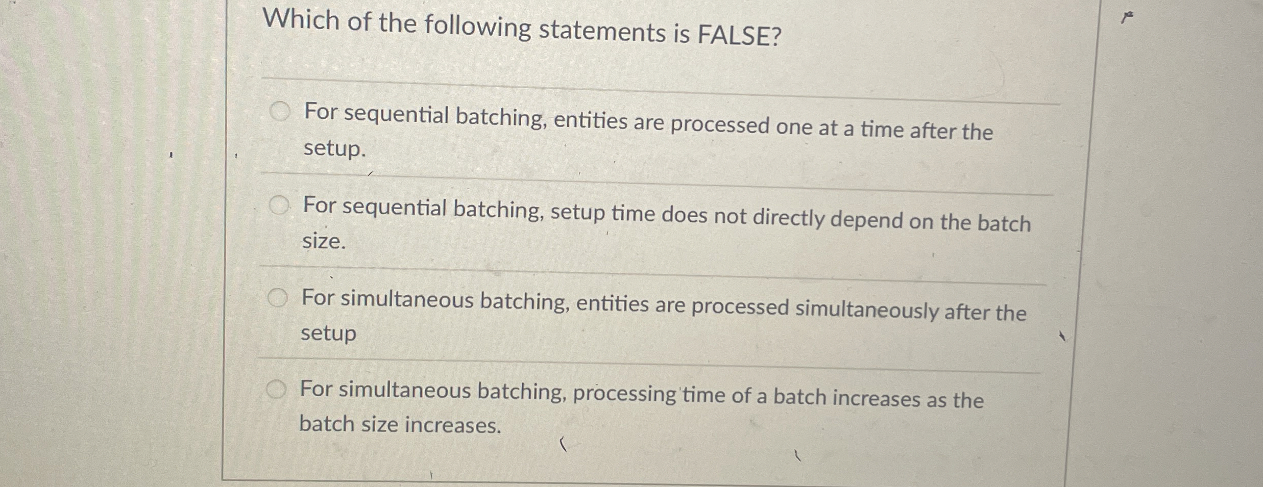  Which of the following statements is FALSE? For sequential batching, entities