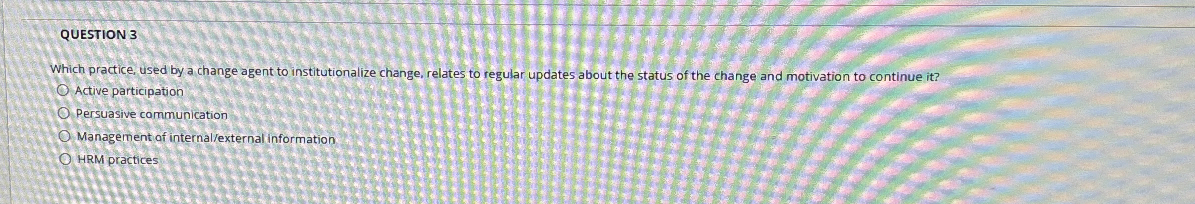  QUESTION 3 Which practice, used by a change agent to institutionalize