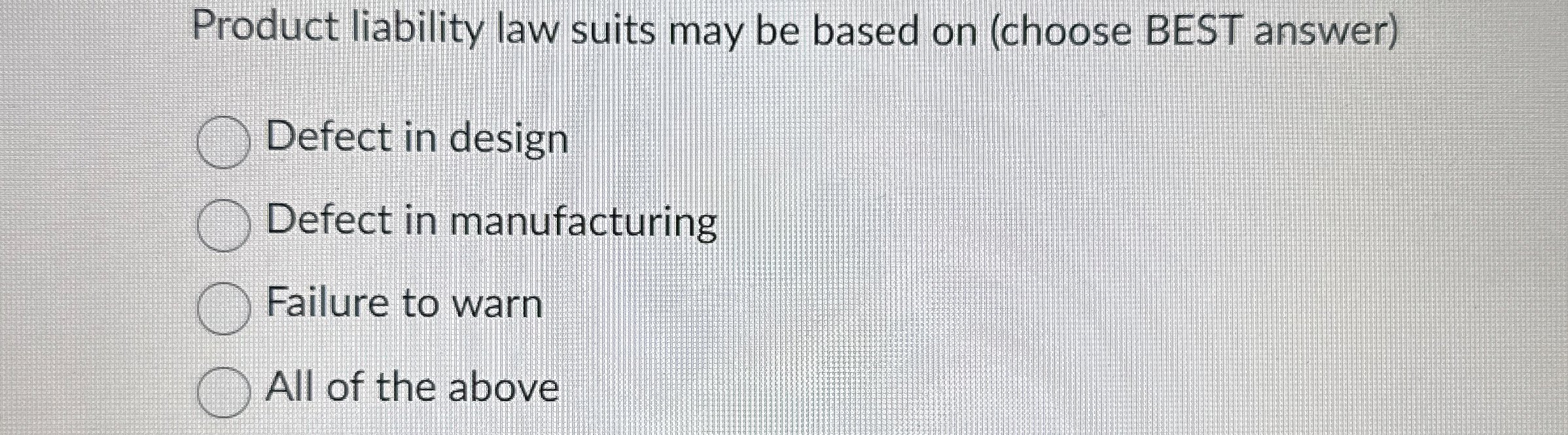  Product liability law suits may be based on (choose BEST answer)