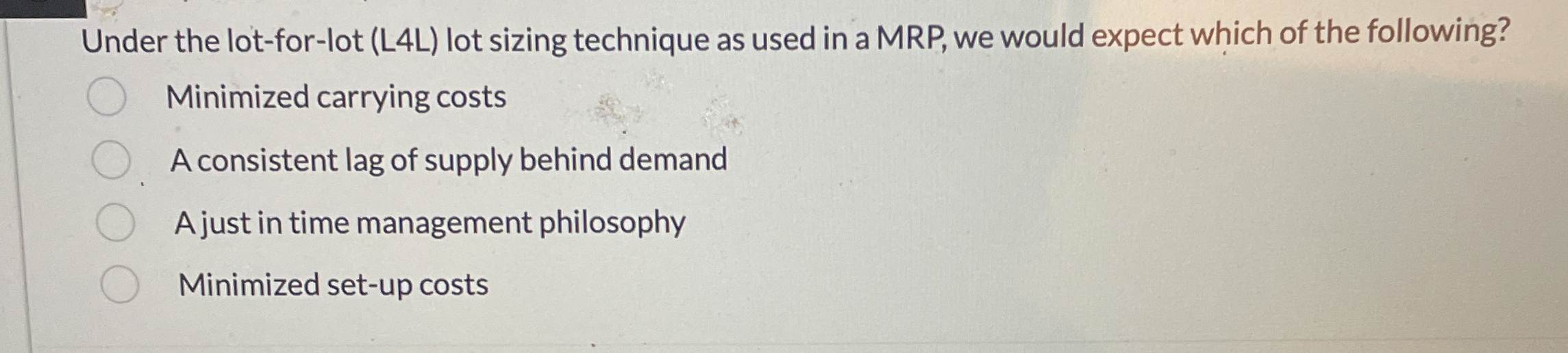  Under the lot-for-lot ( L 4 L ) lot sizing technique