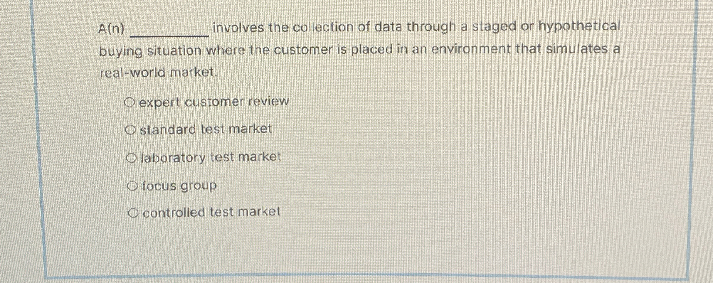  A(n) involves the collection of data through a staged or hypothetical