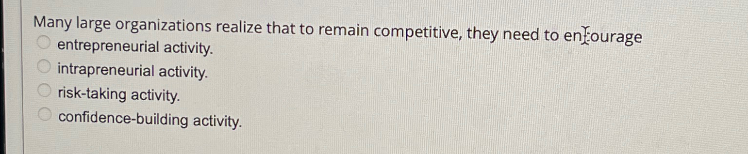  Many large organizations realize that to remain competitive, they need to