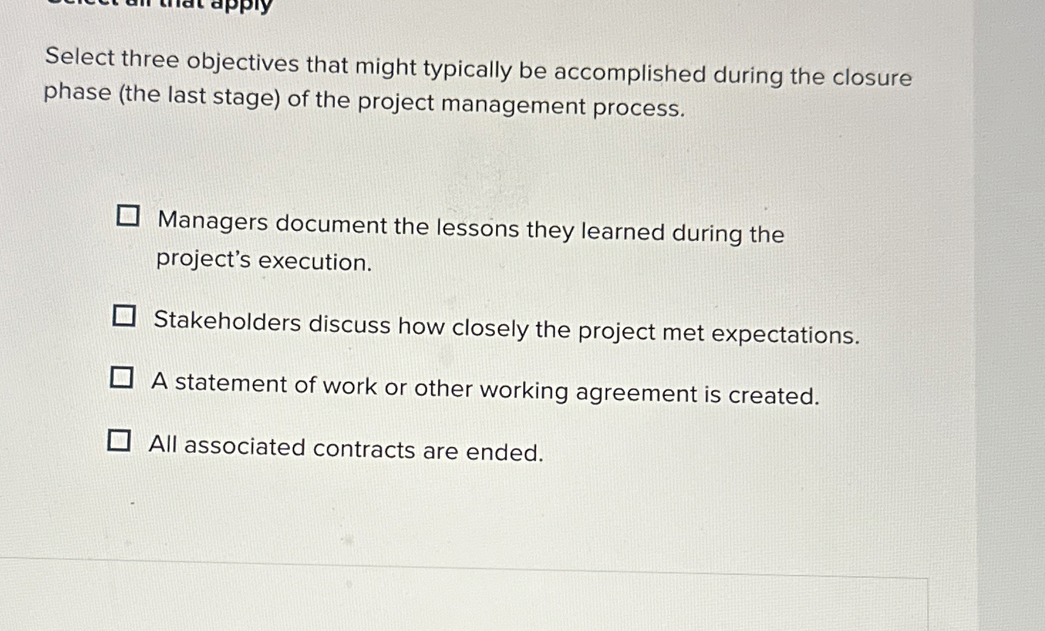  Select three objectives that might typically be accomplished during the closure