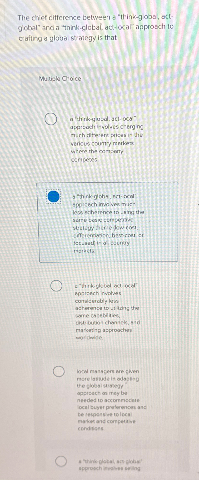  The chief difference between a "think-global, actglobal" and a "think-global, act-local"