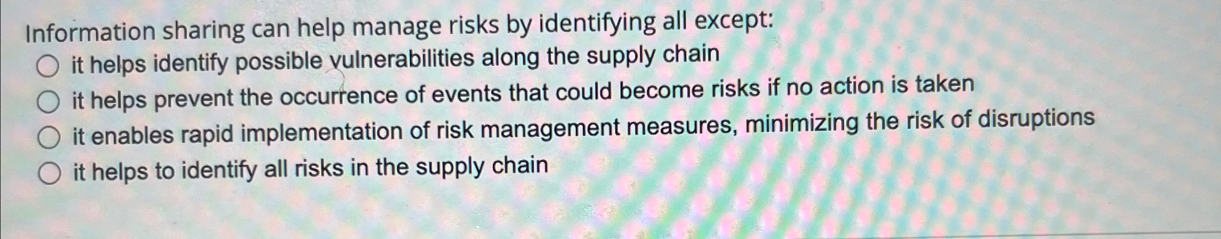  Information sharing can help manage risks by identifying all except: it