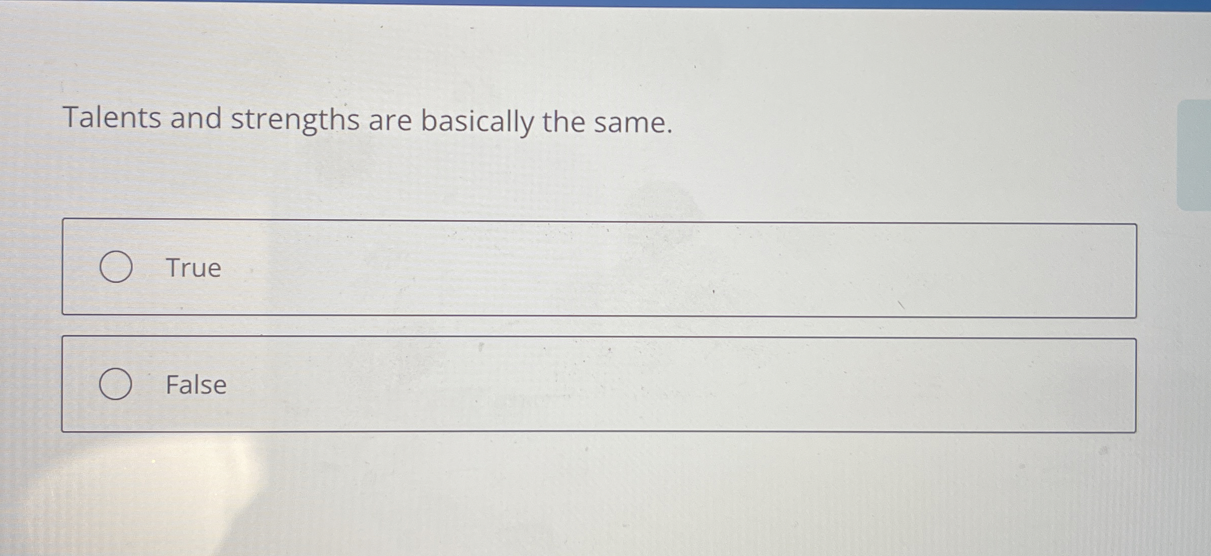  Talents and strengths are basically the same. False 