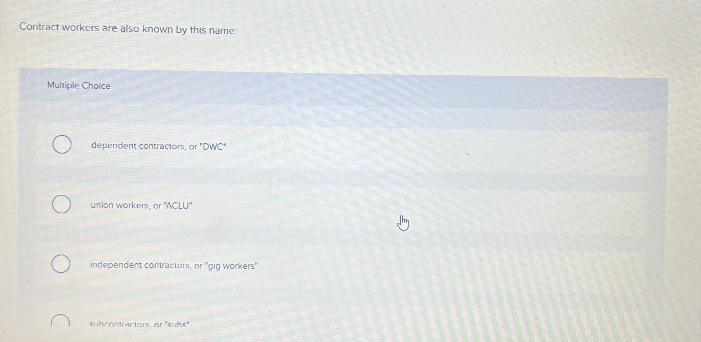  Contract workers are also known by this name: Multiple Choice dependent