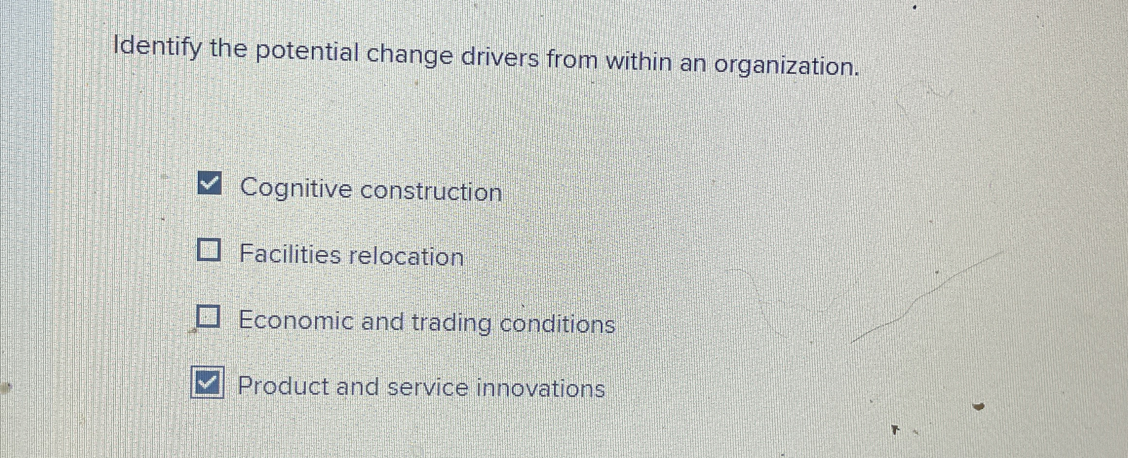  Identify the potential change drivers from within an organization. Cognitive construction