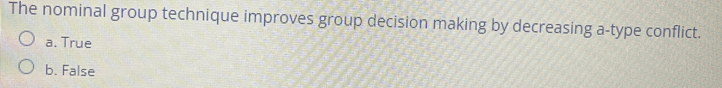  The nominal group technique improves group decision making by decreasing a-type