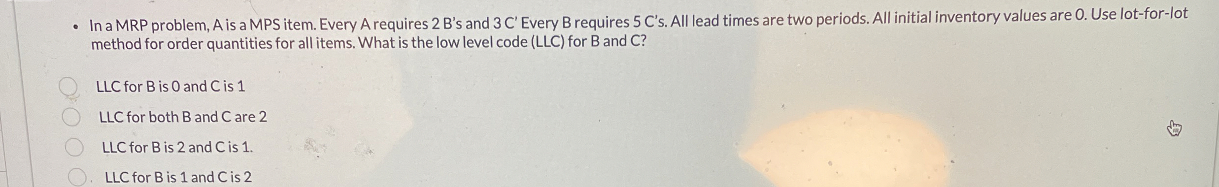  In a MRP problem, A is a MPS item. Every A