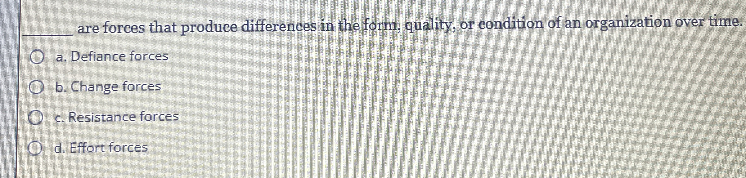  q, are forces that produce differences in the form, quality, or