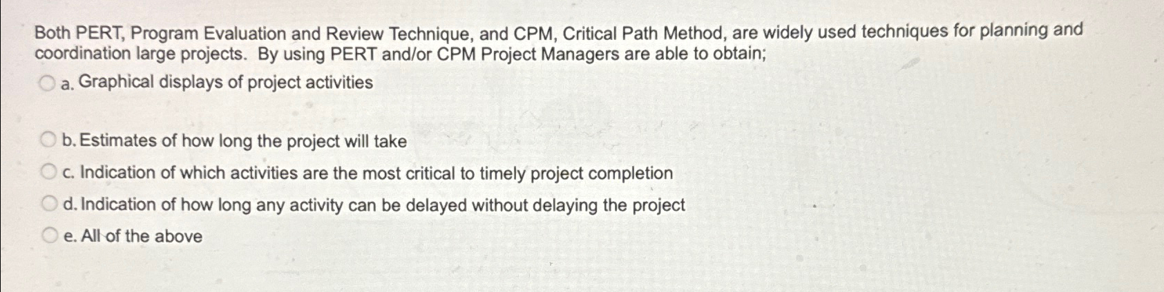  Both PERT, Program Evaluation and Review Technique, and CPM, Critical Path